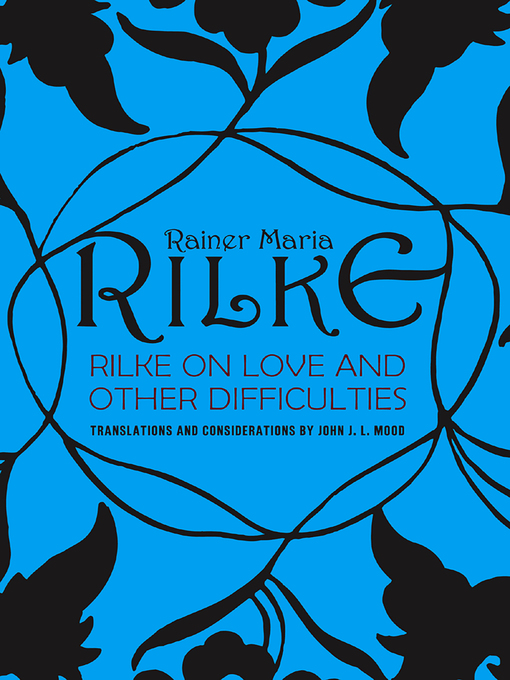 Title details for Rilke on Love and Other Difficulties by John J. L. Mood - Wait list